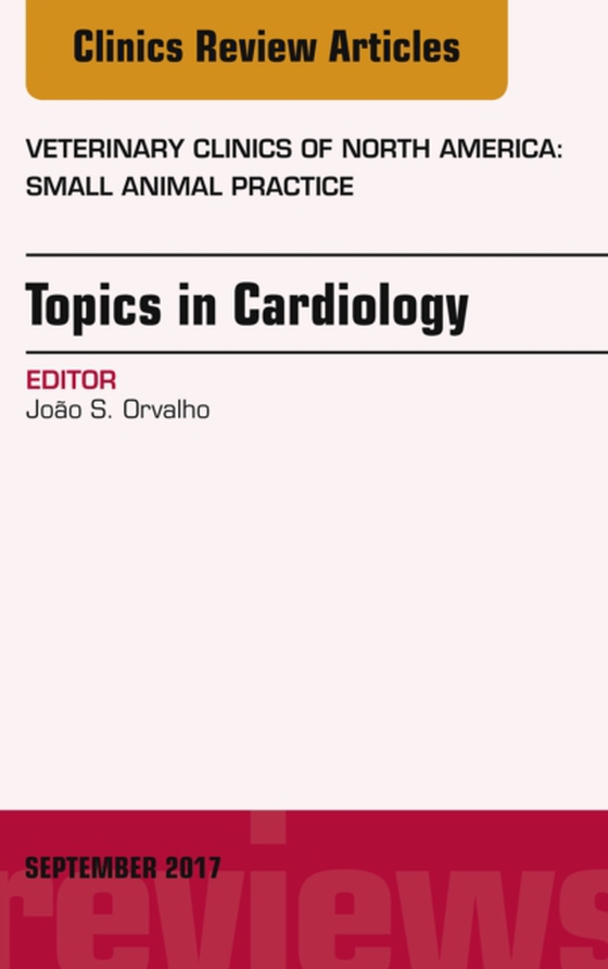 Topics in Cardiology, An Issue of Veterinary Clinics of North America: Small Animal Practice (e-bog) af Orvalho, Joao S.