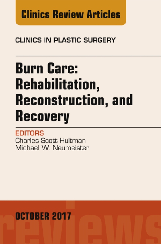 Burn Care: Reconstruction, Rehabilitation, and Recovery, An Issue of Clinics in Plastic Surgery (e-bog) af Neumeister, Michael W.