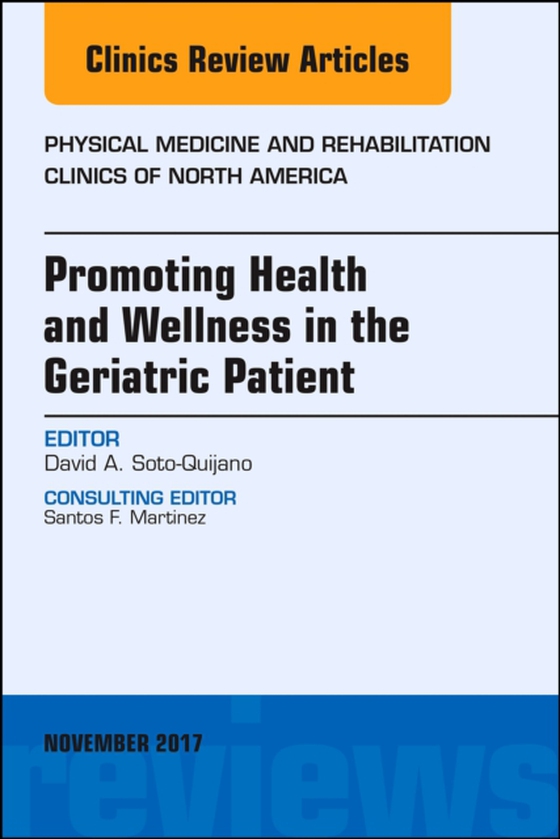 Promoting Health and Wellness in the Geriatric Patient, An Issue of Physical Medicine and Rehabilitation Clinics of North America (e-bog) af Soto-Quijano, David A.