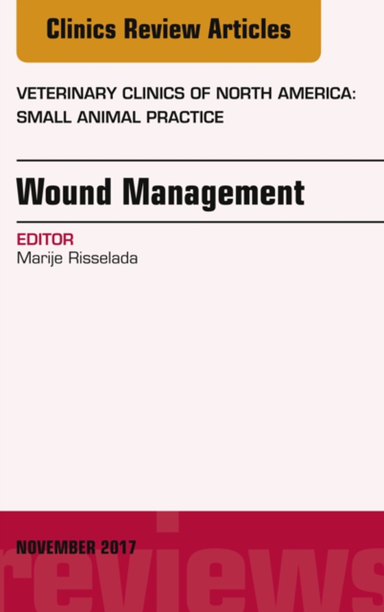 Wound Management, An Issue of Veterinary Clinics of North America: Small Animal Practice (e-bog) af Risselada, Marije