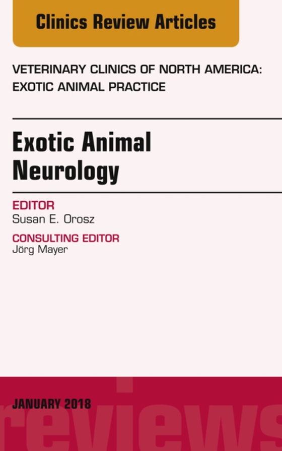 Exotic Animal Neurology, An Issue of Veterinary Clinics of North America: Exotic Animal Practice (e-bog) af Orosz, Susan E.