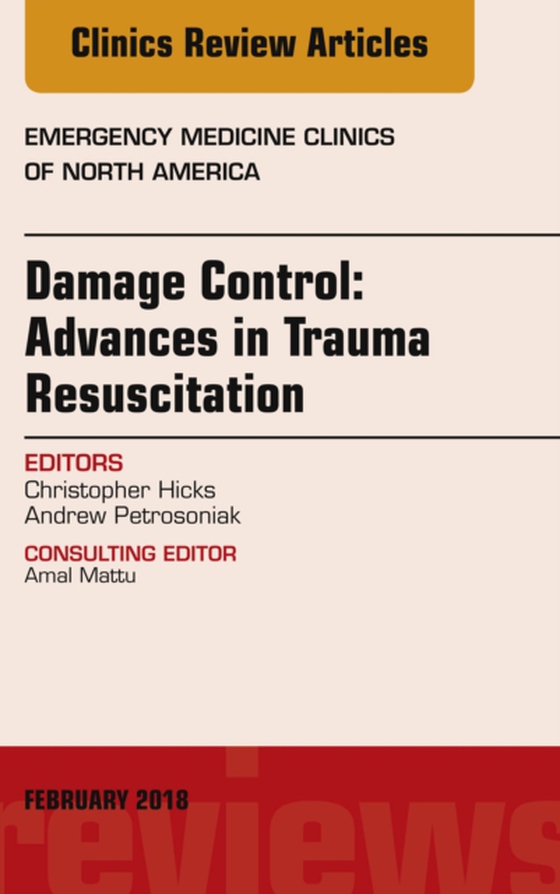 Damage Control: Advances in Trauma Resuscitation, An Issue of Emergency Medicine Clinics of North America (e-bog) af Petrosoniak, Andrew