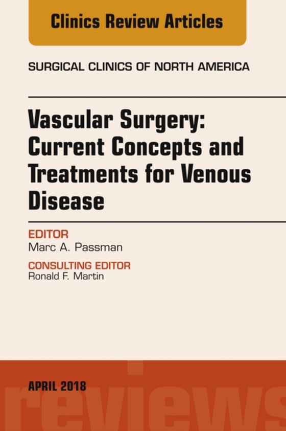 Vascular Surgery: Current Concepts and Treatments for Venous Disease, An Issue of Surgical Clinics (e-bog) af Passman, Marc A.