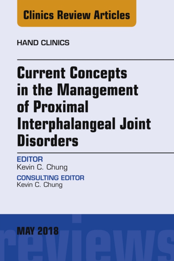 Current Concepts in the Management of Proximal Interphalangeal Joint Disorders, An Issue of Hand Clinics (e-bog) af Chung, Kevin C.