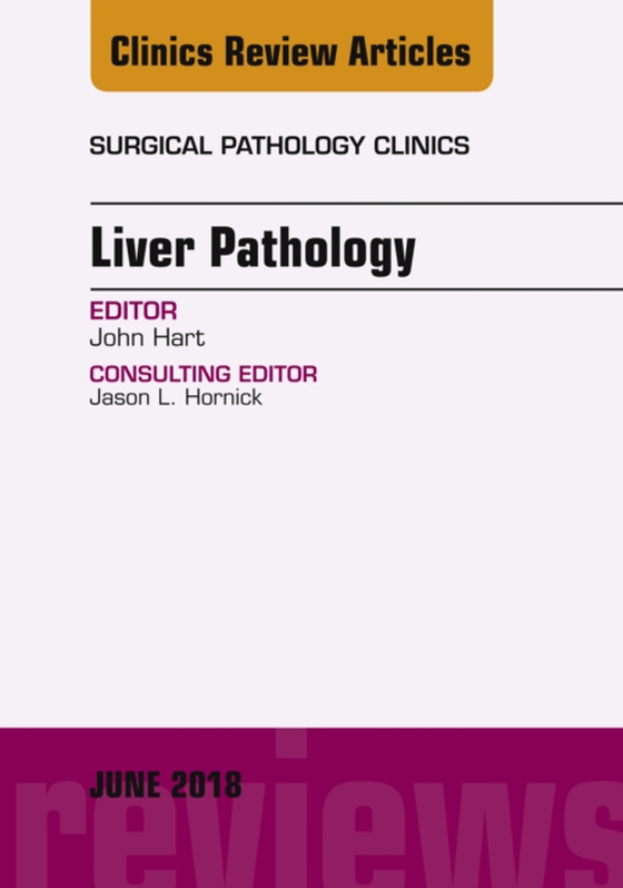 Liver Pathology, An Issue of Surgical Pathology Clinics