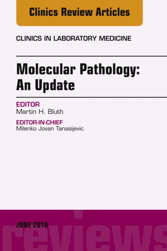 Molecular Pathology: An Update, An Issue of the Clinics in Laboratory Medicine (e-bog) af Bluth, Martin H.