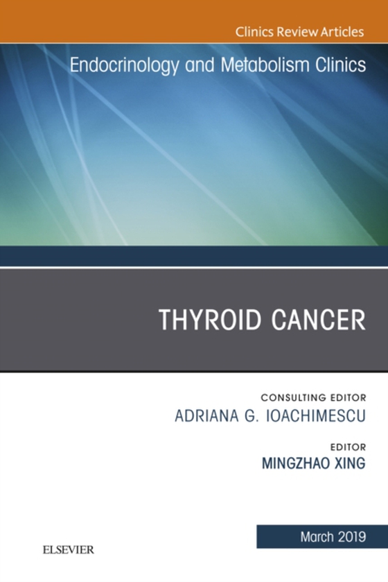 Thyroid Cancer, An Issue of Endocrinology and Metabolism Clinics of North America (e-bog) af Xing, Michael Mingzhao