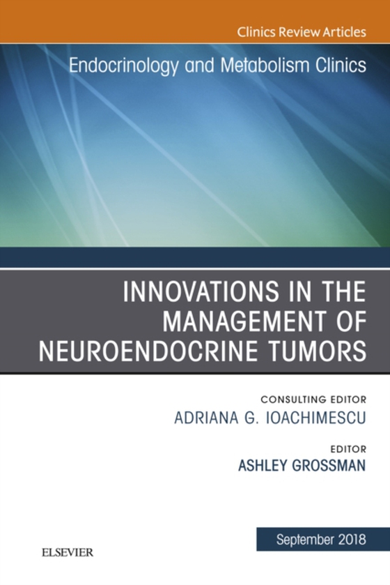 Innovations in the Management of Neuroendocrine Tumors, An Issue of Endocrinology and Metabolism Clinics of North America (e-bog) af Grossman, Ashley B.