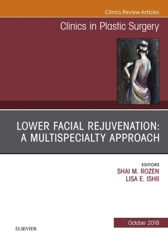 Lower Facial Rejuvenation: A Multispecialty Approach, An Issue of Clinics in Plastic Surgery (e-bog) af Ishii, Lisa