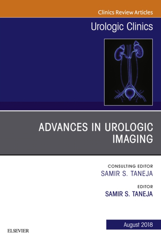 Advances in Urologic Imaging, An Issue of Urologic Clinics (e-bog) af Taneja, Samir S.