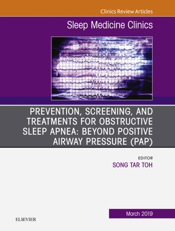 Prevention, Screening and Treatments for Obstructive Sleep Apnea: Beyond PAP, An Issue of Sleep Medicine Clinics (e-bog) af Toh, Song Tar