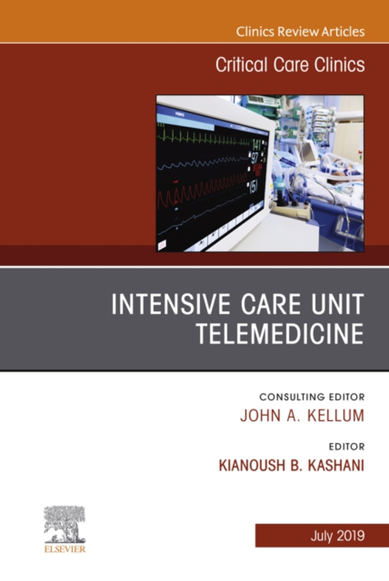 Intensive Care Unit Telemedicine, An Issue of Critical Care Clinics (e-bog) af Kashani, Kianoush