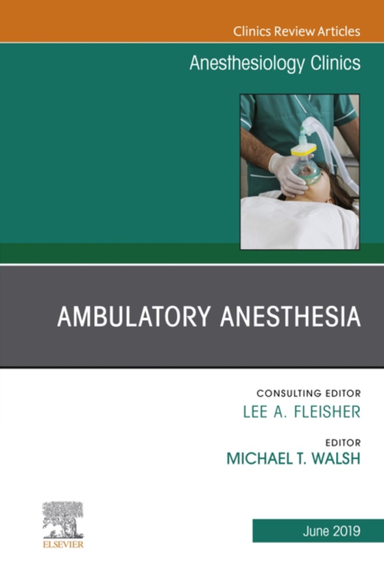 Ambulatory Anesthesia, An Issue of Anesthesiology Clinics (e-bog) af Walsh, Michael T.