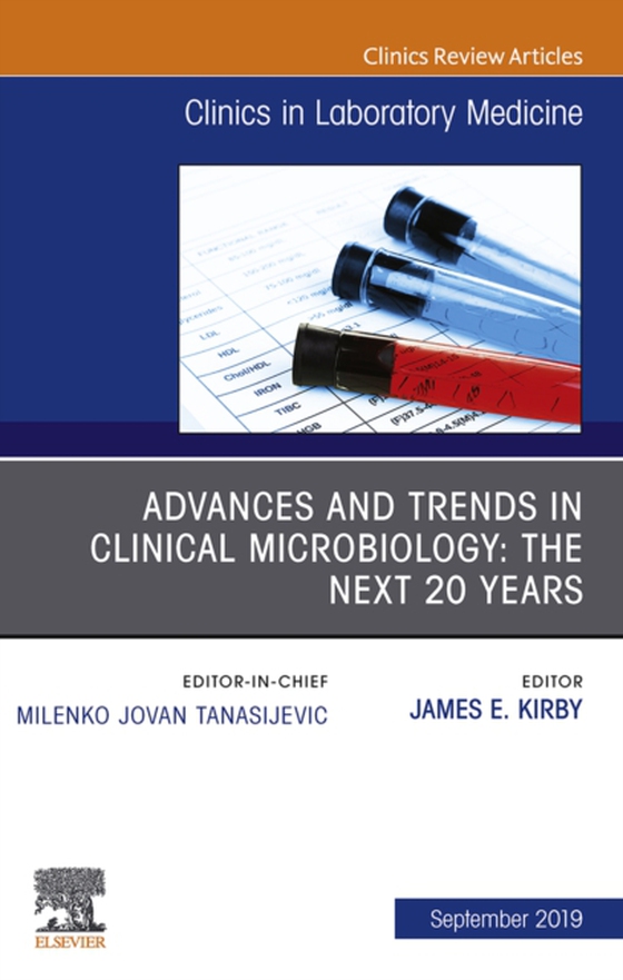 Advances and Trends in Clinical Microbiology: The Next 20 Years, An Issue of the Clinics in Laboratory Medicine