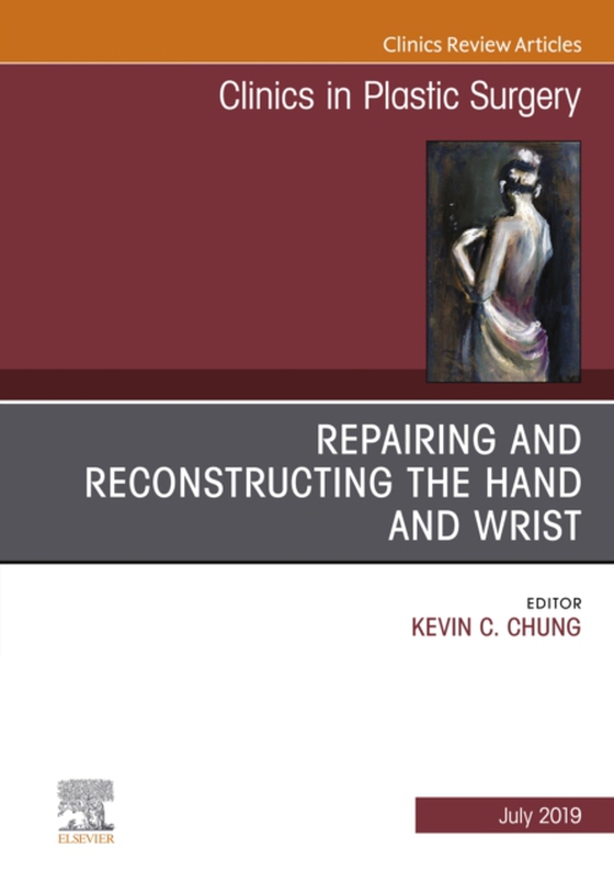 Repairing and Reconstructing the Hand and Wrist, An Issue of Clinics in Podiatric Medicine and Surgery (e-bog) af Chung, Kevin C.