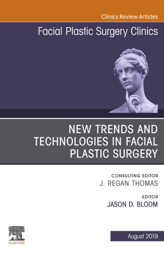 New Trends and Technologies in Facial Plastic Surgery, An Issue of Facial Plastic Surgery Clinics of North America (e-bog) af Bloom, Jason D