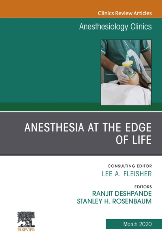 Anesthesia at the Edge of Life,An Issue of Anesthesiology Clinics (e-bog) af -