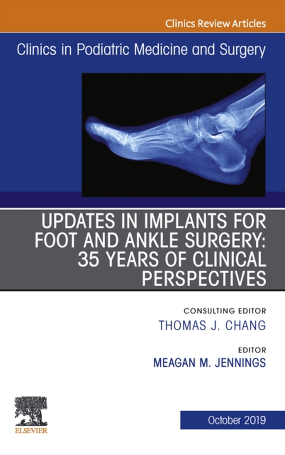 Updates in Implants for Foot and Ankle Surgery: 35 Years of Clinical Perspectives,An Issue of Clinics in Podiatric Medicine and Surgery (e-bog) af -