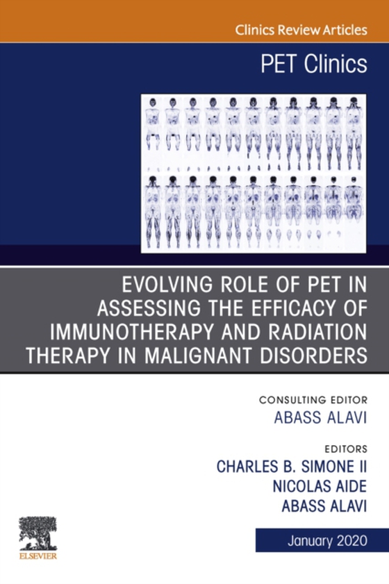 Evolving Role of PET in Assessing the Efficacy of Immunotherapy and Radiation Therapy in Malignant Disorders,An Issue of PET Clinics E-Book (e-bog) af -