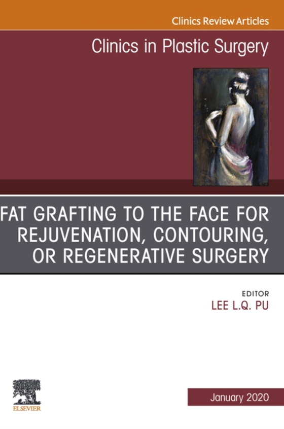 Fat Grafting to the Face for Rejuvenation, Contouring, or Regenerative Surgery, An Issue of Clinics in Plastic Surgery E-Book (e-bog) af -