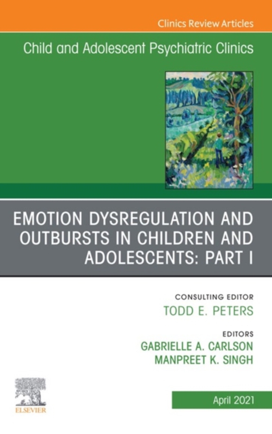 Emotion Dysregulation and Outbursts in Children and Adolescents: Part I, An Issue of ChildAnd Adolescent Psychiatric Clinics of North America (e-bog) af -