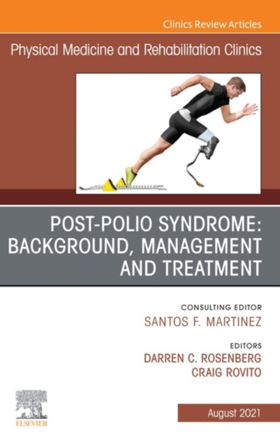 Post-Polio Syndrome: Background, Management and Treatment , An Issue of Physical Medicine and Rehabilitation Clinics of North America, E-Book (e-bog) af -