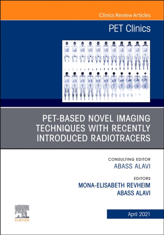 PET-Based Novel Imaging Techniques with Recently Introduced Radiotracers, An Issue of PET Clinics (e-bog) af -