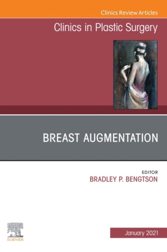 Breast Augmentation, An Issue of Clinics in Plastic Surgery (e-bog) af -