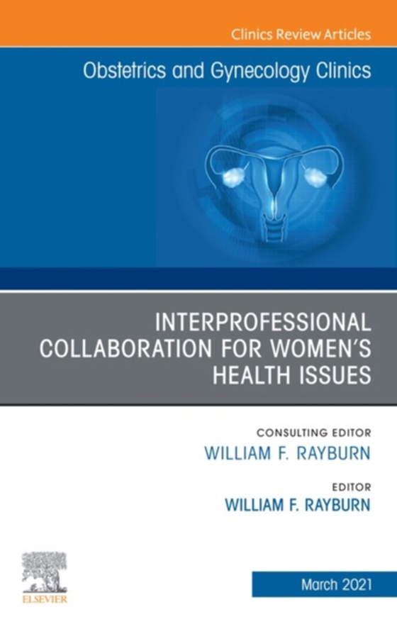 Interprofessional Collaboration for Women's Health Issues, An Issue of Obstetrics and Gynecology Clinics (e-bog) af -