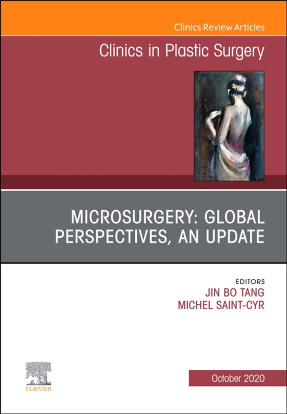 Microsurgery: Global Perspectives, An Update, An Issue of Clinics in Plastic Surgery