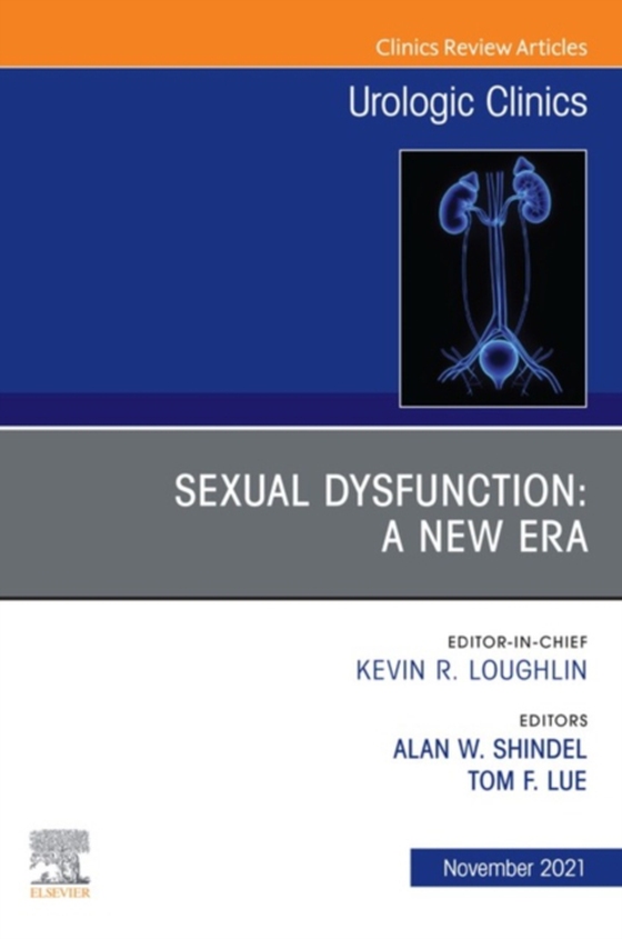 Sexual Dysfunction: A New Era, An Issue of Urologic Clinics, E-Book