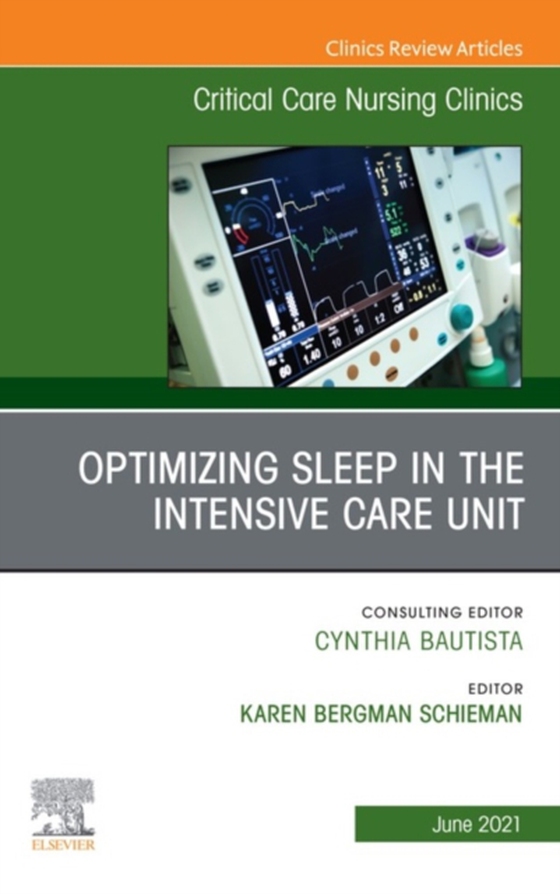 Optimizing Sleep in the Intensive Care Unit, An Issue of Critical Care Nursing Clinics of North America , E-Book (e-bog) af -