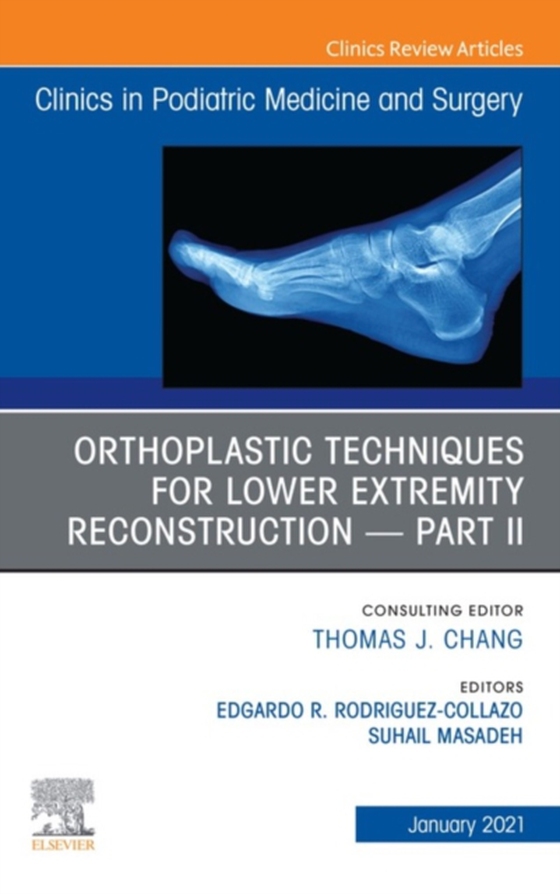 Orthoplastic techniques for lower extremity reconstruction - Part II, An Issue of Clinics in Podiatric Medicine and Surgery, E-Book