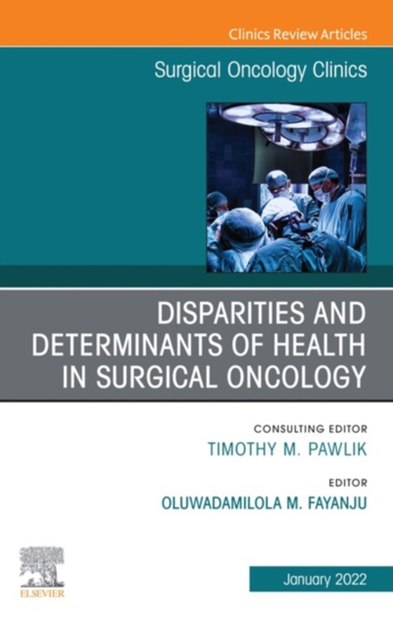 Disparities and Determinants of Health in Surgical Oncology, An Issue of Surgical Oncology Clinics of North America, E-Book (e-bog) af -