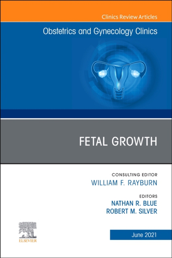 Fetal Growth, An Issue of Obstetrics and Gynecology Clinics. E-Book