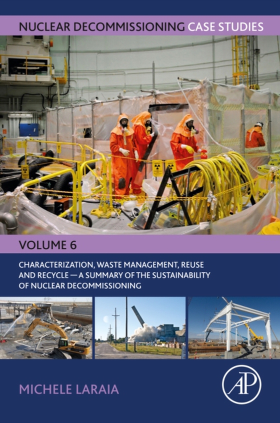 Nuclear Decommissioning Case Studies: Characterization, Waste Management, Reuse and Recycle