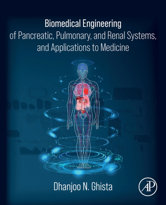 Biomedical Engineering of Pancreatic, Pulmonary, and Renal Systems, and Applications to Medicine (e-bog) af Ghista, Dhanjoo N.