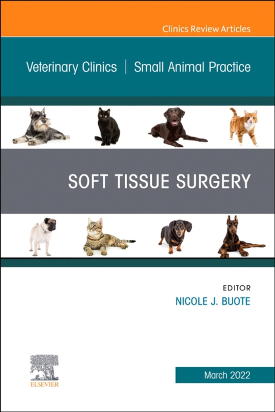 Soft Tissue Surgery, An Issue of Veterinary Clinics of North America: Small Animal Practice, E-Book