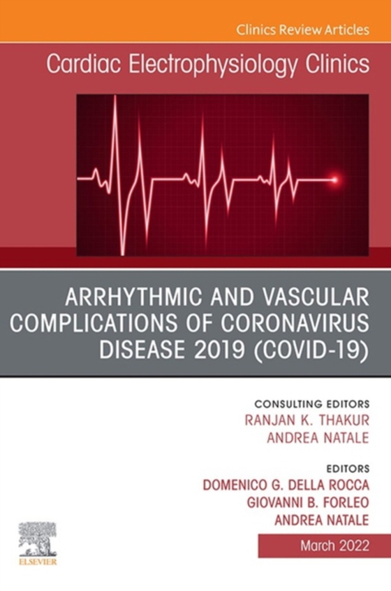 Arrhythmic and Vascular Complications of Coronavirus Disease 2019 (COVID-19) , An Issue of Cardiac Electrophysiology Clinics, E-Book