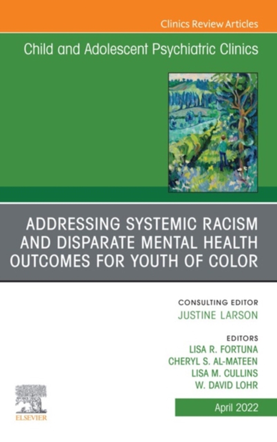 Addressing Systemic Racism and Disparate Mental Health Outcomes for Youth of Color, An Issue of Child And Adolescent Psychiatric Clinics of North America, E-Book (e-bog) af -