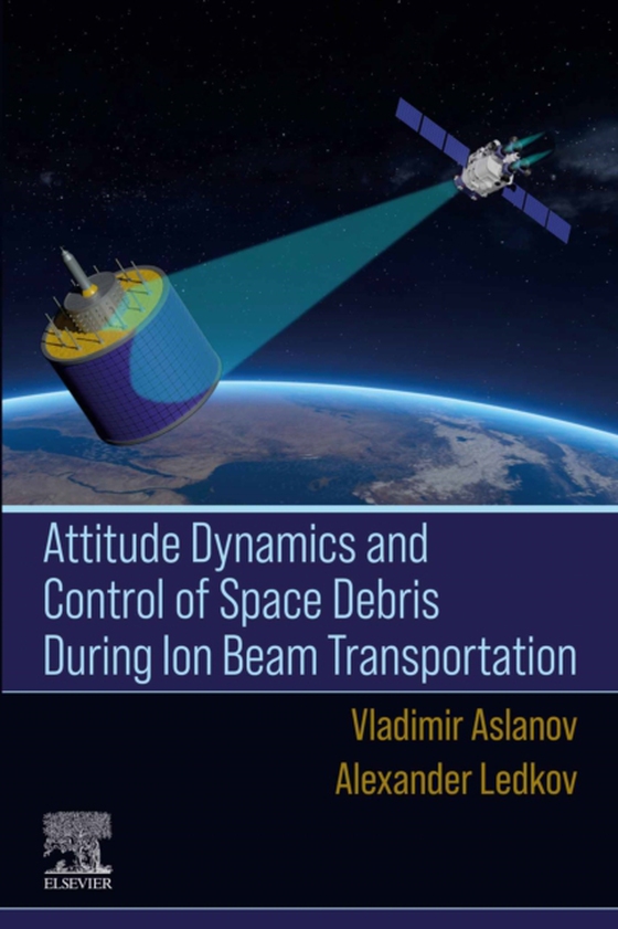 Attitude Dynamics and Control of Space Debris During Ion Beam Transportation (e-bog) af Ledkov, Alexander