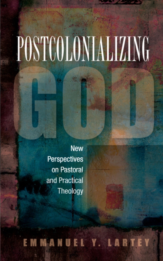 Postcolonializing God (e-bog) af Lartey, Emmanuel Y.