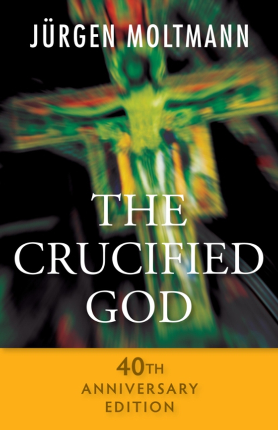 Crucified God - 40th Anniversary Edition (e-bog) af Moltmann, Jurgen