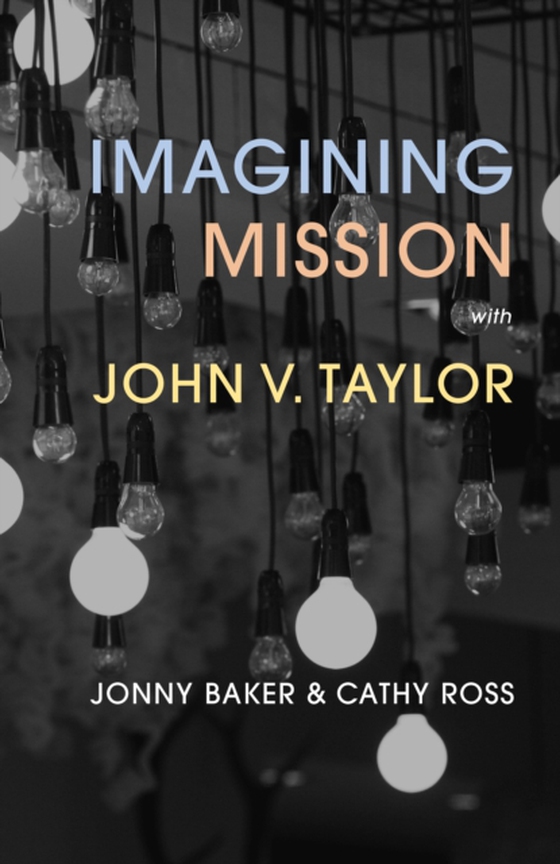 Imagining Mission with John V. Taylor (e-bog) af Ross, Cathy