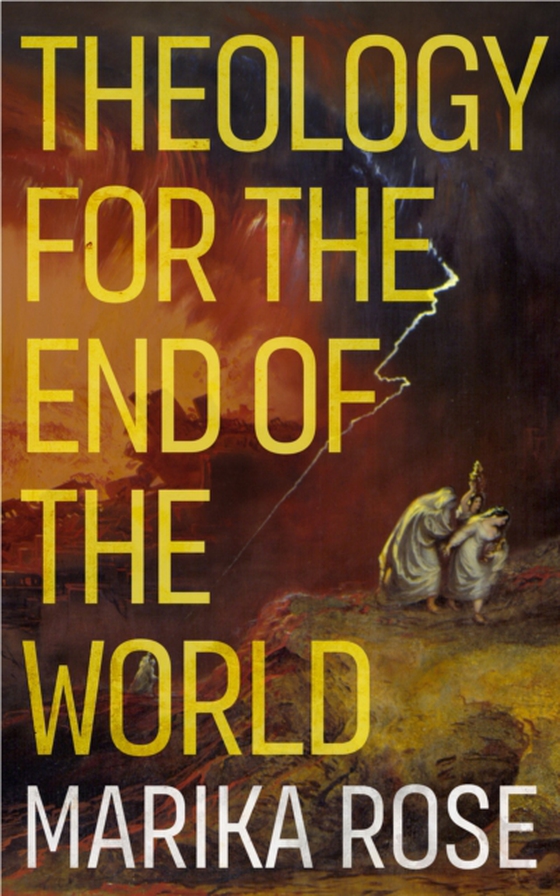 Theology for the End of the World (e-bog) af Rose, Marika