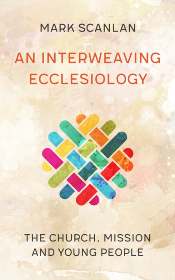 Interweaving Ecclesiology (e-bog) af Scanlan, Mark