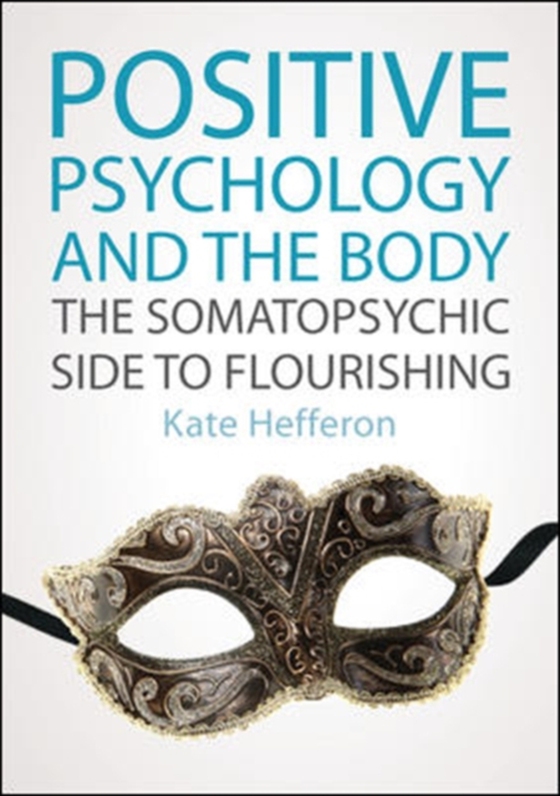 Positive Psychology and the Body: the Somatopsychic Side to Flourishing (e-bog) af Hefferon, Kate