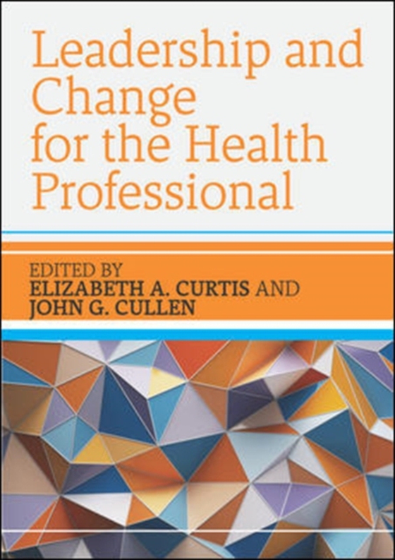 Leadership and Change for the Health Professional (e-bog) af Cullen, John