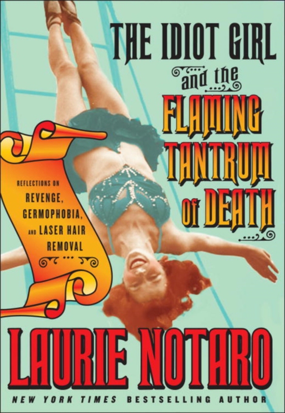 Idiot Girl and the Flaming Tantrum of Death (e-bog) af Notaro, Laurie