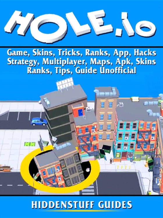 Hole.io Game, Skins, Tricks, Ranks, App, Hacks, Strategy, Multiplayer, Maps, Apk, Skins, Ranks, Tips, Guide Unofficial (e-bog) af Guides, Hiddenstuff